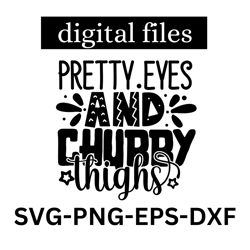 pretty eyes and chubby thighs svg, baby svg, dxf and png instant download, little girl, nursery svg, baby quote svg, bab