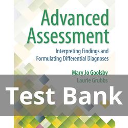 Test Bank - Advanced Assessment: Interpreting Findings and Formulating Differential Diagnoses Fourth Edition
