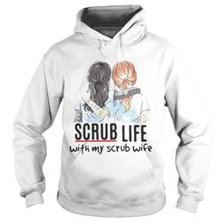 scrub life with my scrub wife shirt