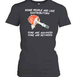 some people are like distributors some are advanced some are retarded shirt