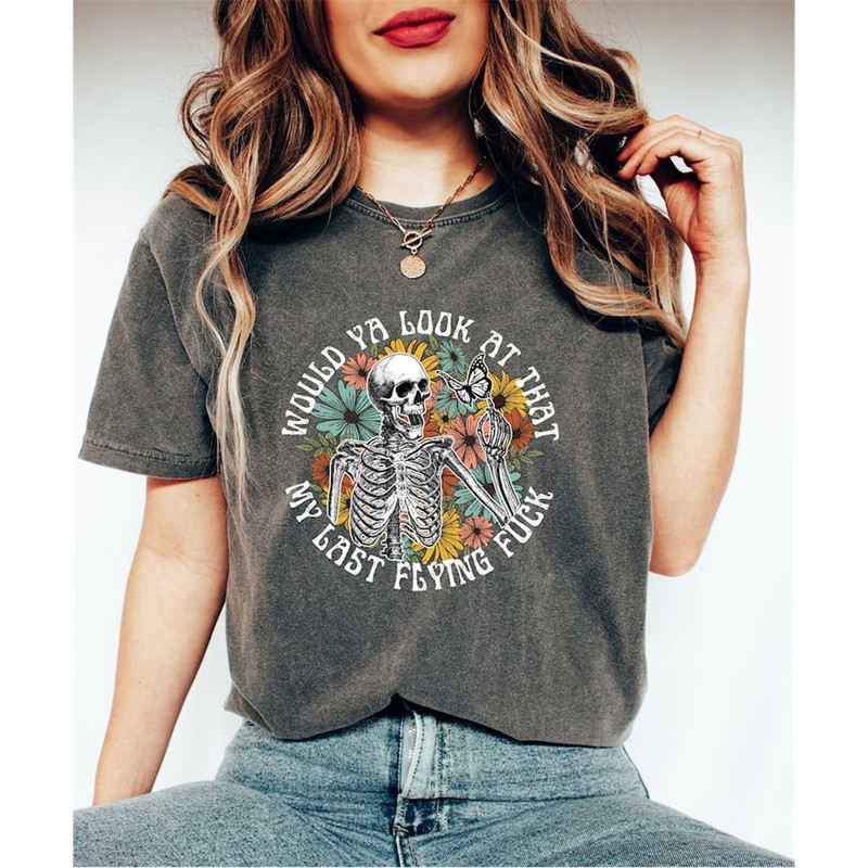 Comfort Colors Would Ya Look At That Look My Last Flying Fuck Shirt, Floral Skeleton Shirt, Skeleton Fall Shirt, Funny S.jpg