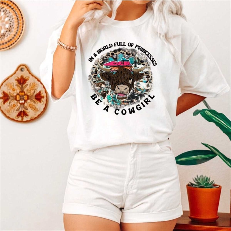 Country Girl Shirt, Western Shirt, In A World Full Of Princesses Be A Cowgirl Shirt, Cowgirl T-Shirt, Funny Cowgirl Shir.jpg