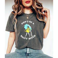 dont be a salty bitch shirt gift for sarcastic person, trendy joke shirt, funny meme shirt, trendy sarcasm shirt, funny