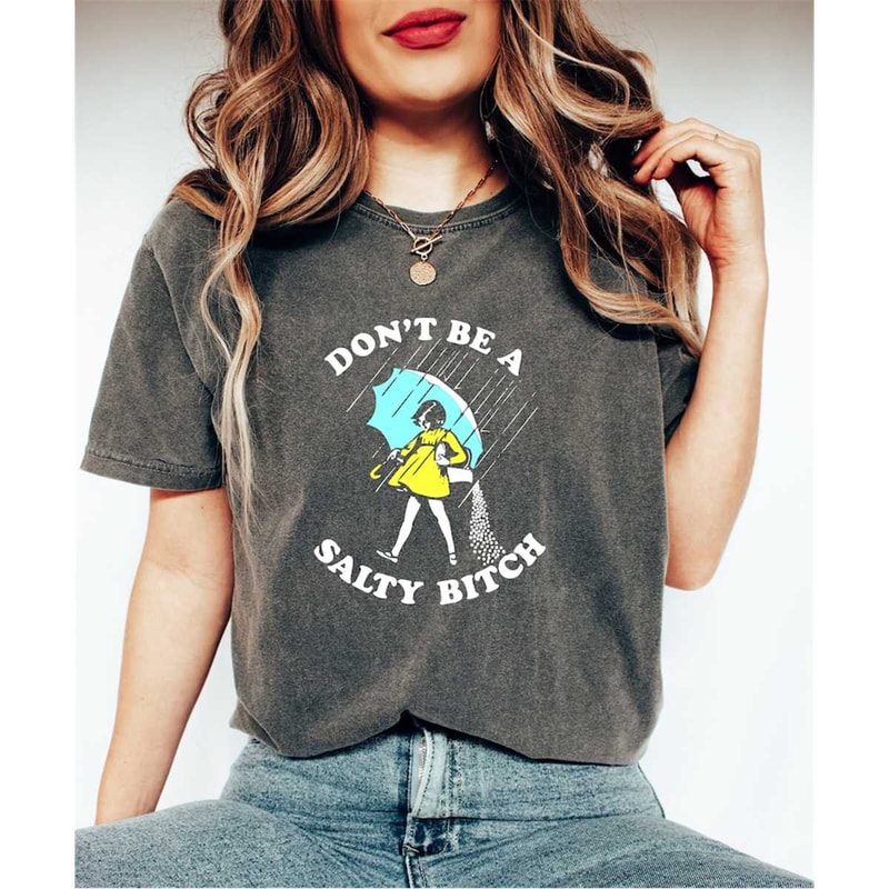 Don't Be A Salty Bitch Shirt Gift For Sarcastic Person, Trendy Joke Shirt, Funny Meme Shirt, Trendy Sarcasm Shirt, Funny.jpg