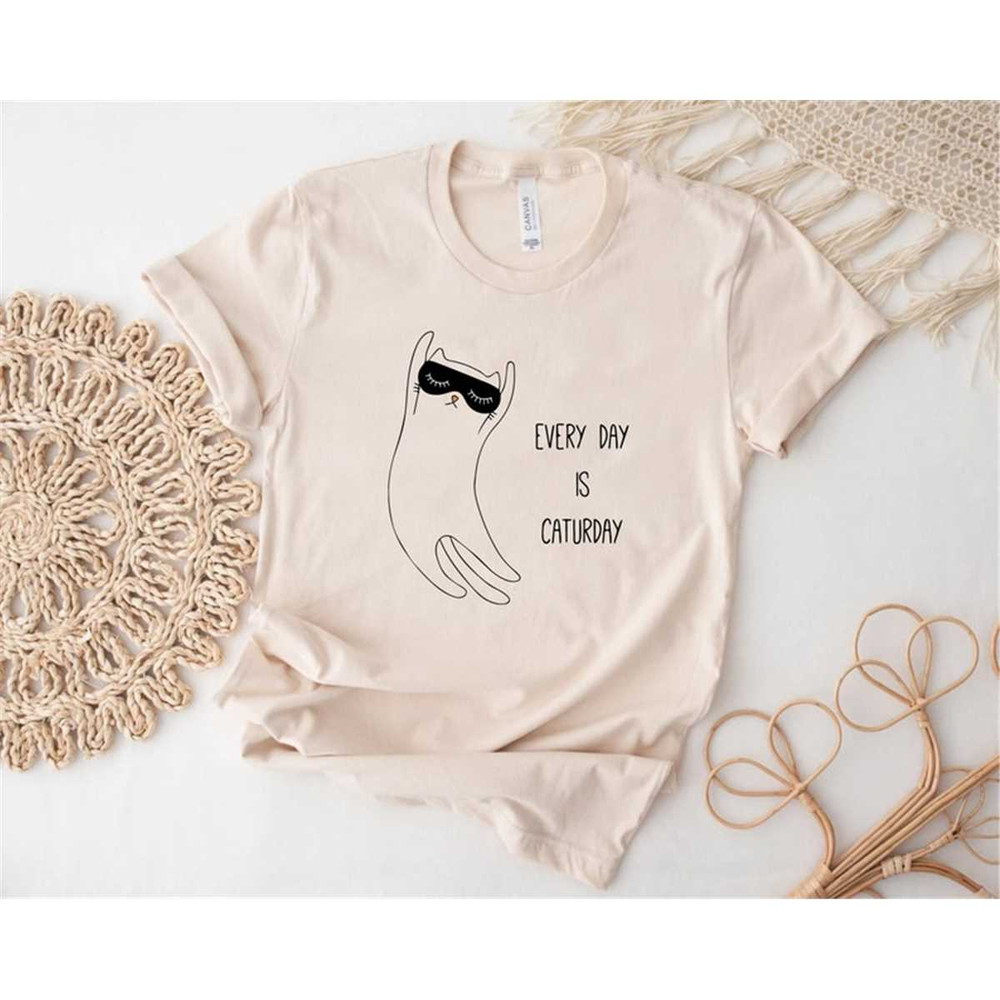 Every day is Caturday, Funny Cat Shirt, Cat Lover, Cute Cat, Love Cat Shirt, Cat Day Shirt.jpg