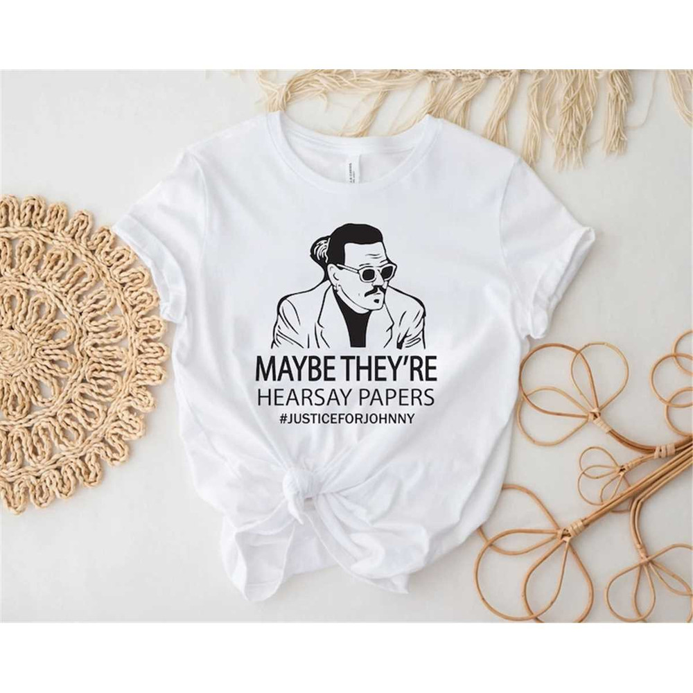 Johnny Depp shirt, Maybe They're Hearsay Papers Shirt , Justice For Johnny Shirt , Mr. Hearsay, Justice for Johnny Depp.jpg