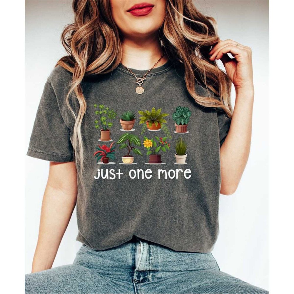 Just One More Plant Shirt Gift For Mom, Plant Lady Tee,Funny Plant Shirt,Plant Addict Shirt,Botanical Shirt,Plant Lover.jpg