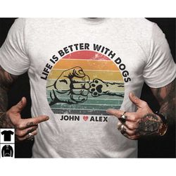 life is better with dogs shirt, custom dogs names shirt for dog dad, dog dad shirts gift for dog lovers, dog owner gift
