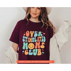 overstimulated moms club shirt, funny mom shirt, gift for mom, mothers day shirt, gift for mothers day, mama sweatshirt