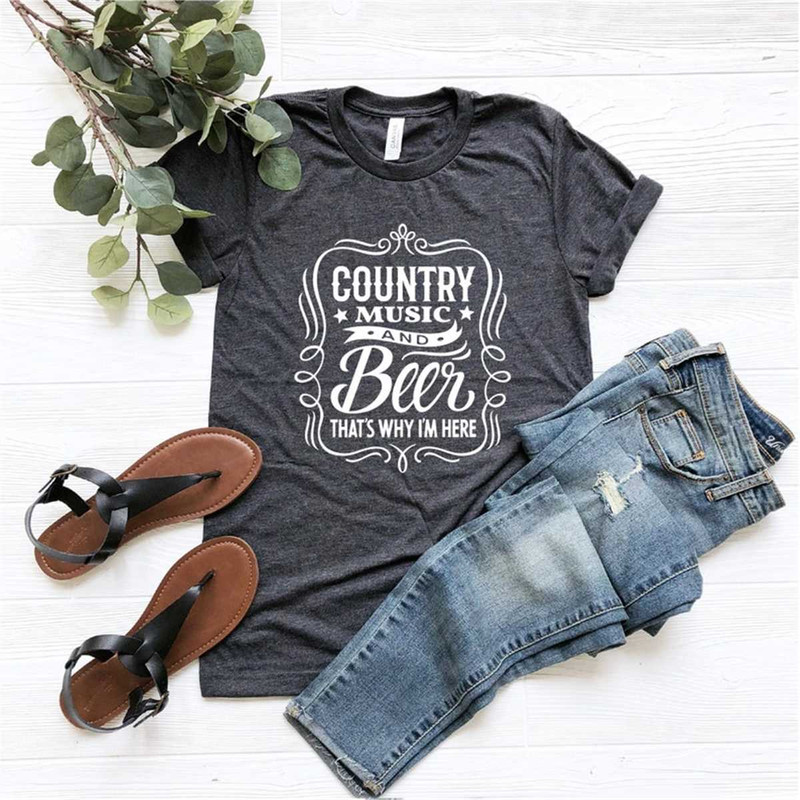 Country Music and Beer That's Why I'm Here, Country Shirt, Southern Girl Shirt, Country Girl Shirt, Texas shirt, Country.jpg