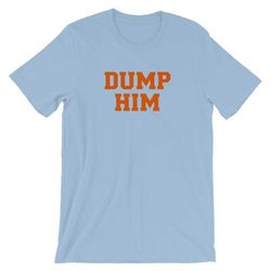 dump him short-sleeve unisex t-shirt