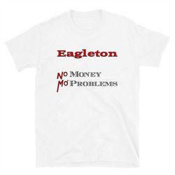 eagleton - no money, mo problems short-sleeve unisex t-shirt