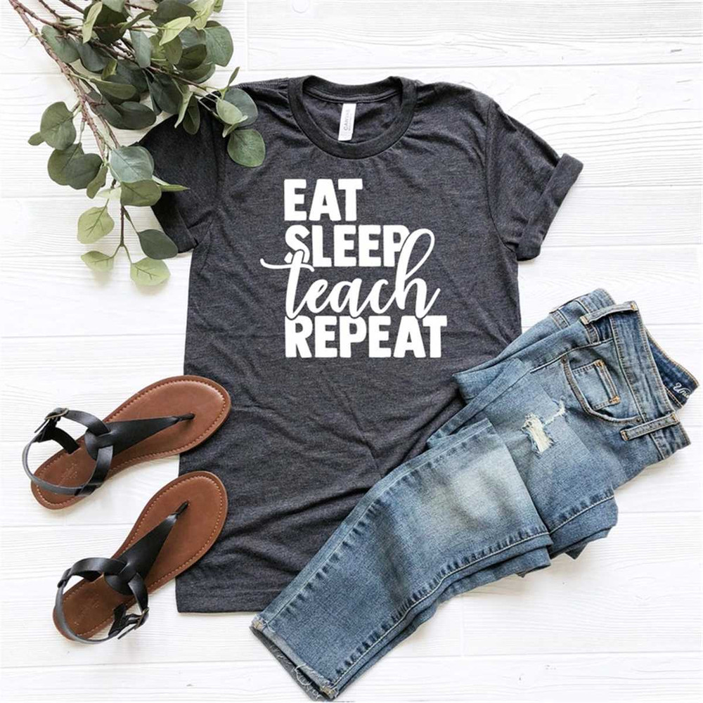 Eat sleep teach repeat shirt, teacher shirt, teacher appreciation, teacher tshirt, teacher shirts, School shirt, Custom.jpg