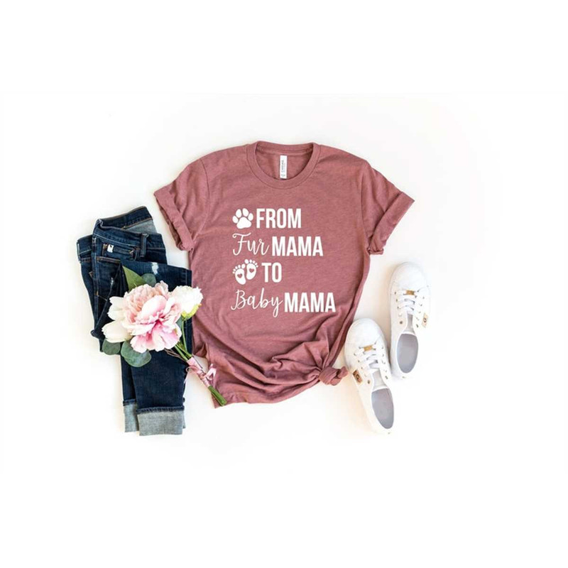 From Fur Mama To Baby Mama Shirt, Gender Reveal Shirt, Pregnancy Announcement Shirt, Foster Mom Shirt, Mothers Day Gift,.jpg