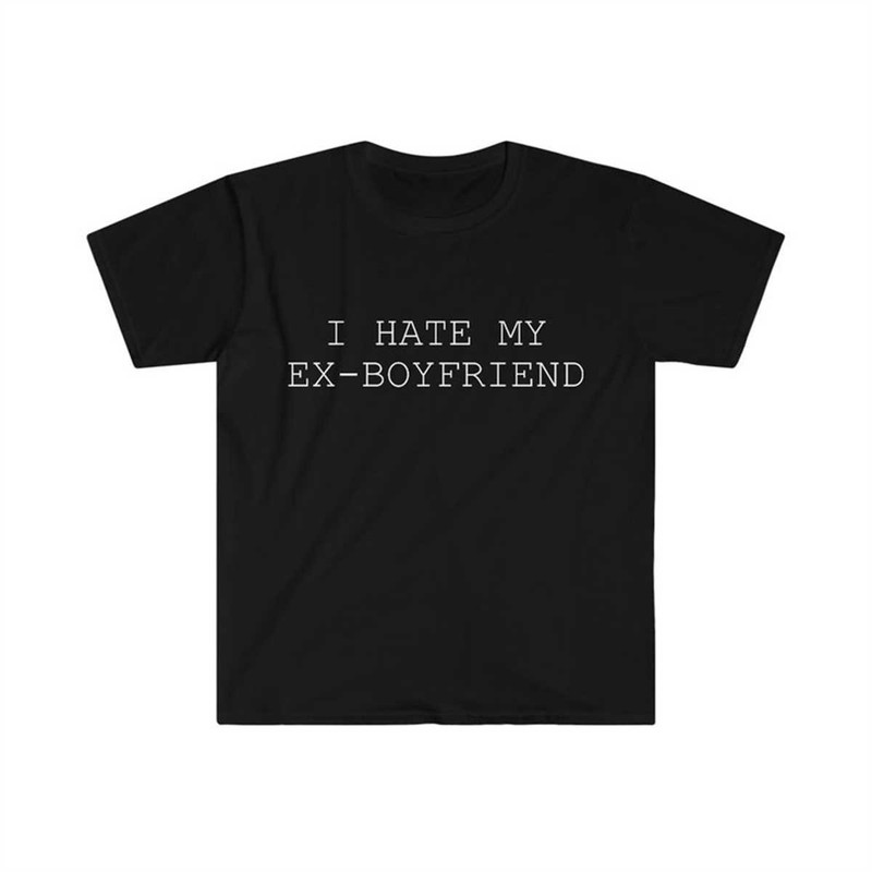 I Hate My Ex Boyfriend T-Shirt.jpg