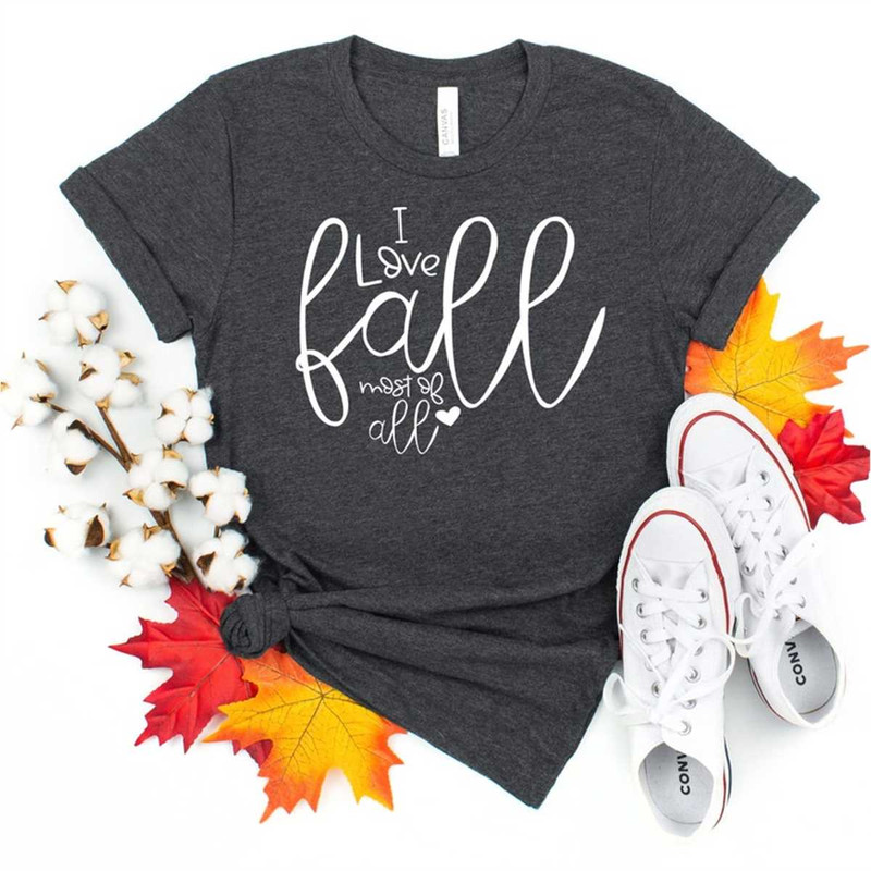 I love fall most of all shirt, Seasonal T-shirts, Pumpkin Shirts, fall sweet fall, Mom Fall Shirt, Cute Fall Shirt, Appl.jpg