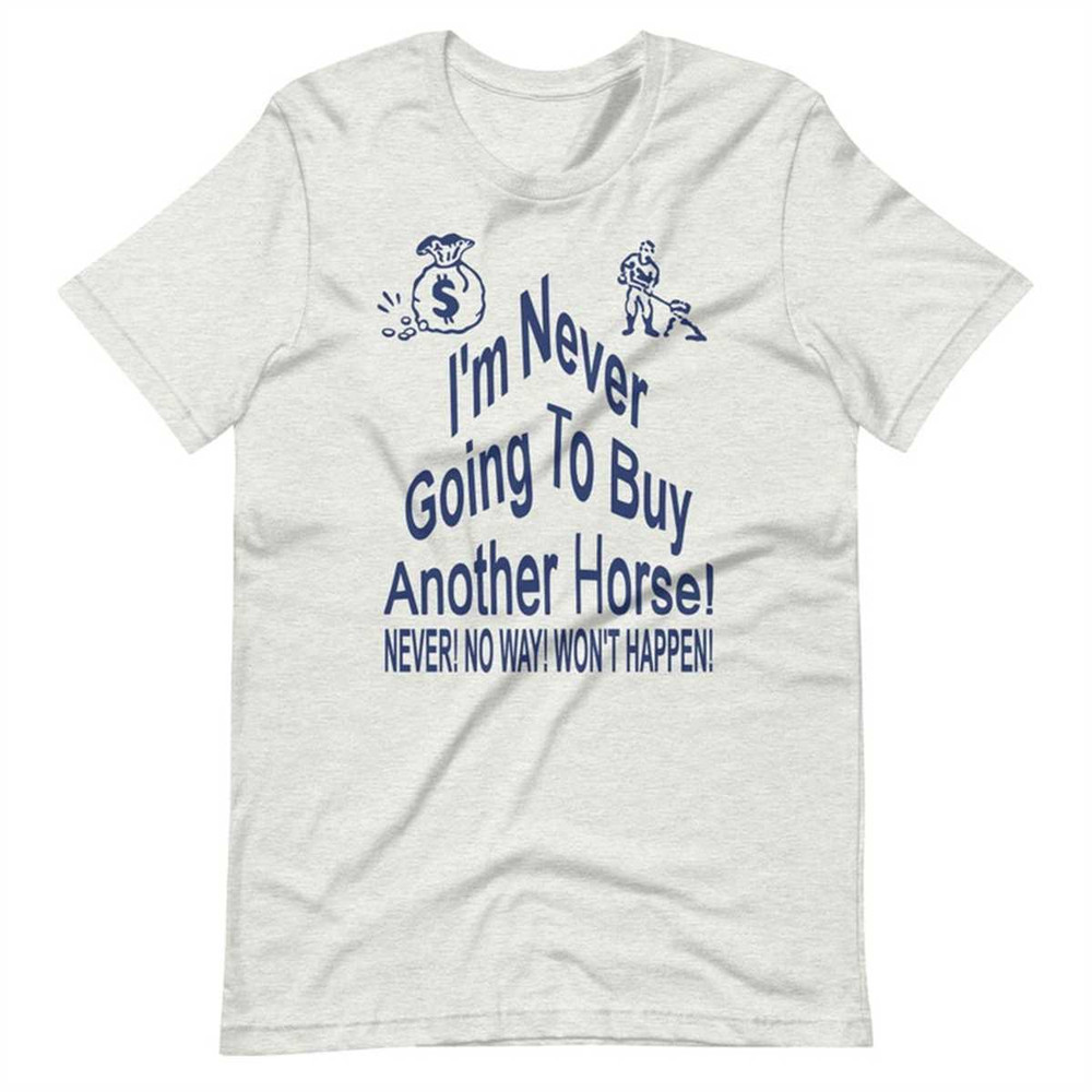 I'm Never Going To Buy Another Horse! Short-Sleeve Unisex T-Shirt.jpg
