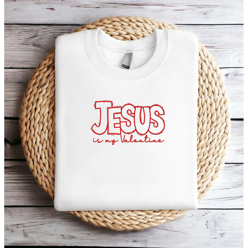 Embroidered Jesus Is My Valentine Sweatshirt Crewneck Embroidered Jesus Valentine Sweatshirt Valentine Jesus Crewneck Sweater Shirt Hoodie.jpg
