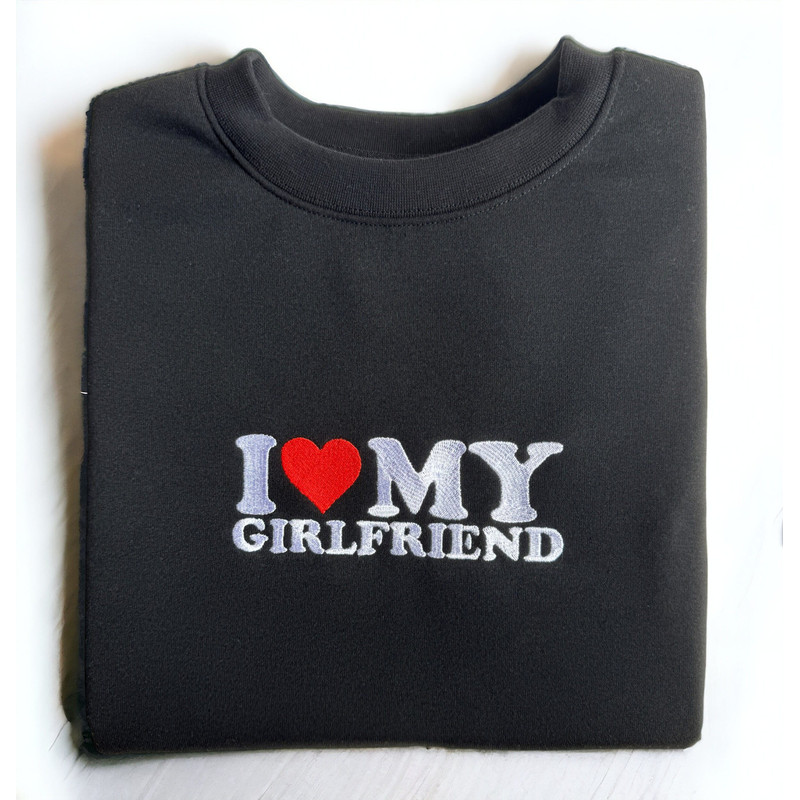 Embroidered Valentines Day Sweatshirt Embroidery I love My Girlfriend Sweatshirt I Heart My Girlfriend Sweatshirt Valentine's Crewneck Shirt 1.jpg