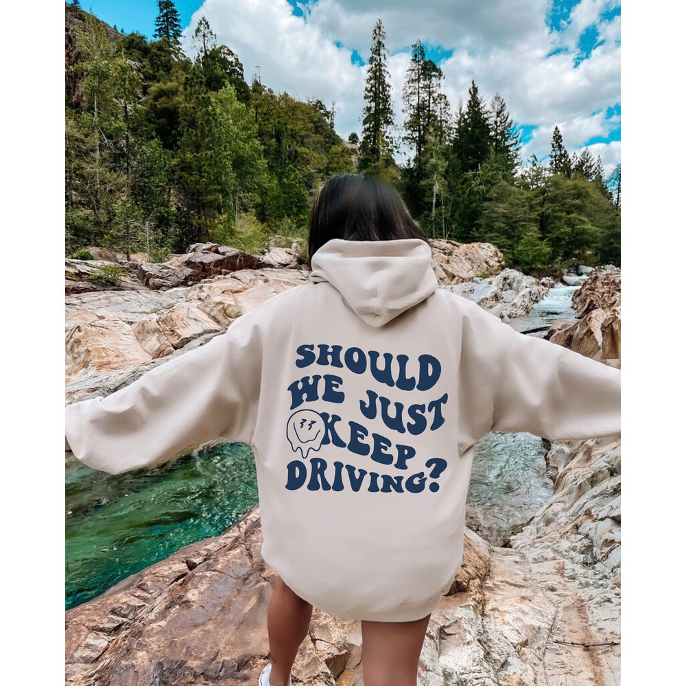Just Keep Driving Hoodie, VSCO Girl Sweatshirt, Words on Back Sweater, Trendy Crewneck, Vintage Quotes Shirt,.jpg