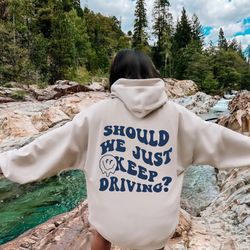 just keep driving hoodie, vsco girl sweatshirt, words on back sweater, trendy crewneck, vintage quotes shirt,
