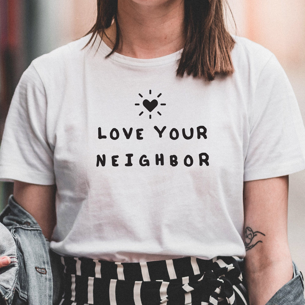 Love Your Neigbor t-Shirt, Cute Faith Grace Christian Women's graphic tee, Jesus Positive Happy t-shirt gift, christian christmas shirt.jpg