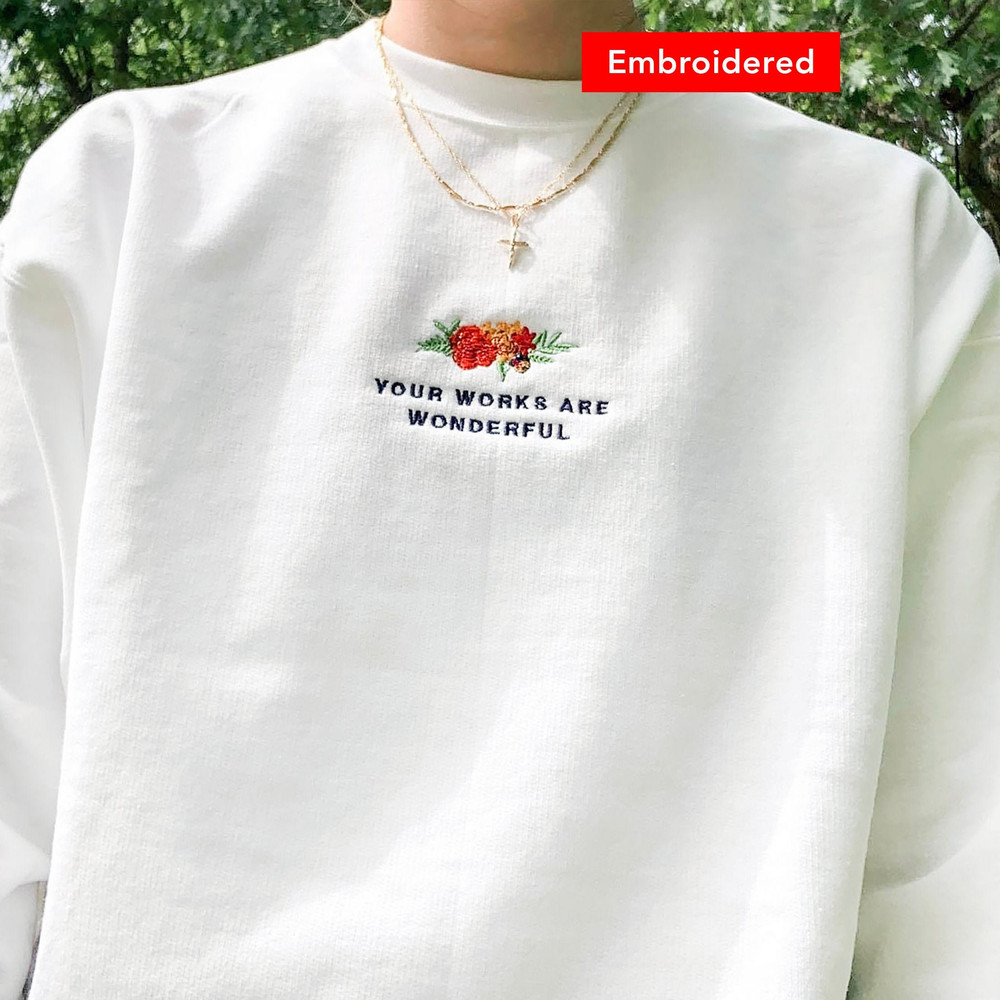 Your Works are Wonderful Christian sweatshirt, embroidered flowers, vintage floral crewneck.jpg