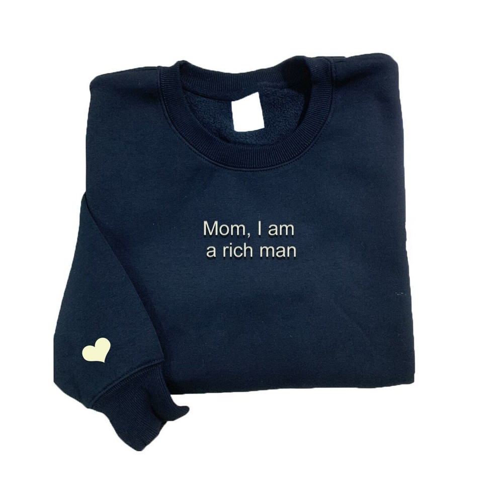 Mom I Am A Rich Man Embroidered Sweatshirt, Embroidered Sweatshirt, Embroidered Hoodie, Embroidered Crewneck Sweatshirt, Heart On Sleev.jpg