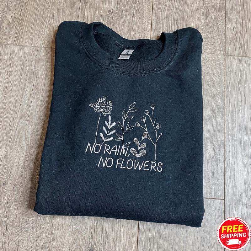 No Rain No Flowers Embroidered Sweatshirt, Flower Sweatshirt, Wildflower Sweater, Unisex Wildflower Sweatshirt, Mother Day, Gift for Her.jpg