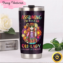 assuming i'm just an old lady was your first mistake hippie stainless steel tumbler for men and women
