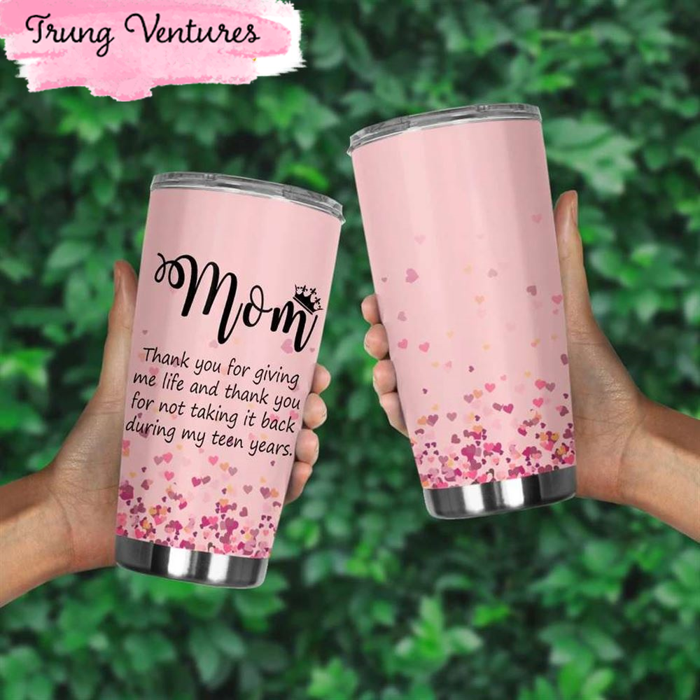 Mom Thank You For Giving Me Life Happy Mothers Day Tumbler.jpg