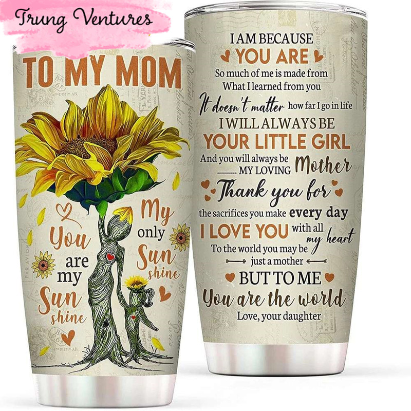 To My Mom Sunflower Happy Mothers Day Tumbler.jpg