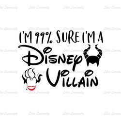 I'm 99 Sure I'm A Disney Villain SVG