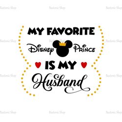My Favorite Disney Prince Is My Husband SVG