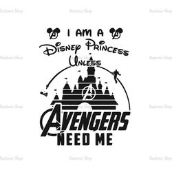 I Am Disney Princess Unless Avengers Need Me SVG Cut File