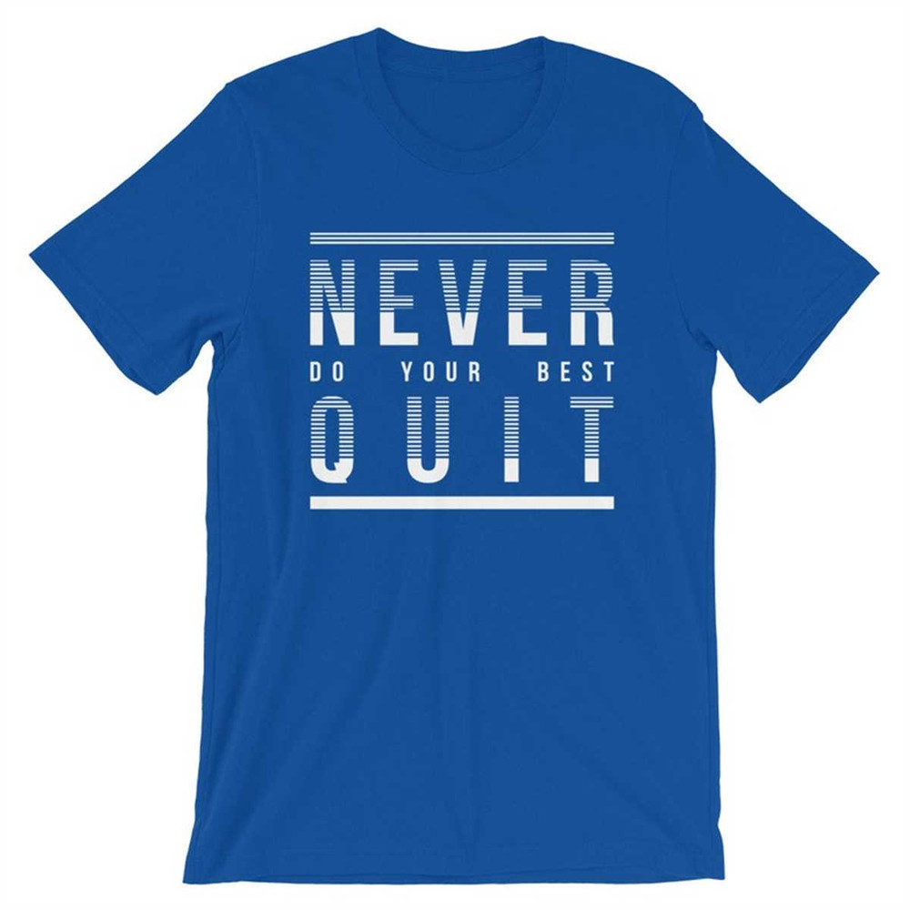 Never Do Your Best Quit ShortSleeve Unisex TShirtjpg
