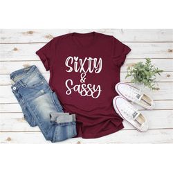 sixty sassy shirt, 60th birthday shirt, 60 party crew shirt, cheers to 60 years, 60 birthday shirt, 60 and fabulous,60
