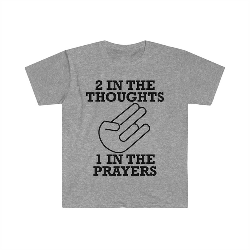 Two in the Thoughts One in the Prayers Funny Meme T Shirt 1.jpg
