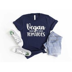 vegan from my head tomatoes shirt, gift for vegan, vegetarian tee, funny vegan shirt, veggie shirt, vegan clothing, anim