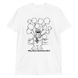 why does god hate me short-sleeve unisex t-shirt