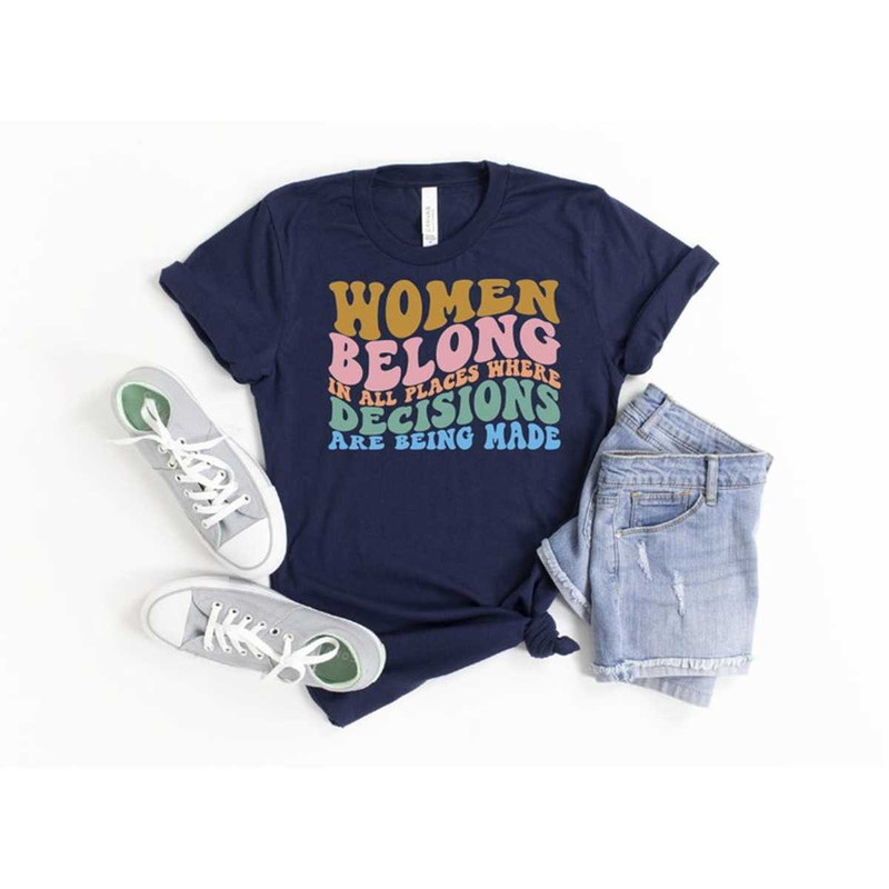 Women Belong In All Places Where Decisions Are Being Made T-Shirt, Ruth Bader Ginsburg, RBG, Feminist, Feminism, Women's.jpg