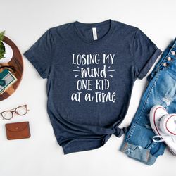 losing my mind one kid at a time shirt, mothers day shirt, cute and simple shirt, mom life shirt, new mom gift, gift for