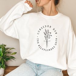 consider how the wildflowers grow sweatshirt, christian sweatshirt, bible verse tee, religious shirt, faith tshirt, wome