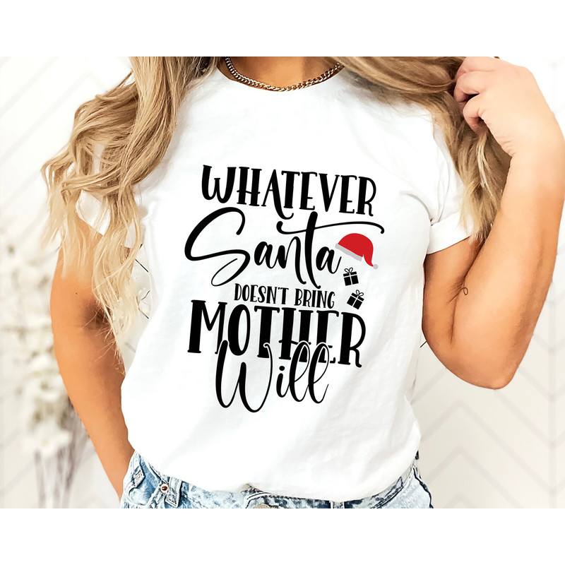 Whatever Santa Mother Will, Mama Claus T-shirt, Christmas Mom Tee, Merry Shirt, Xmas Mother T-shirt, Holiday Shirt, Santa Mama, Santa Mom.jpg