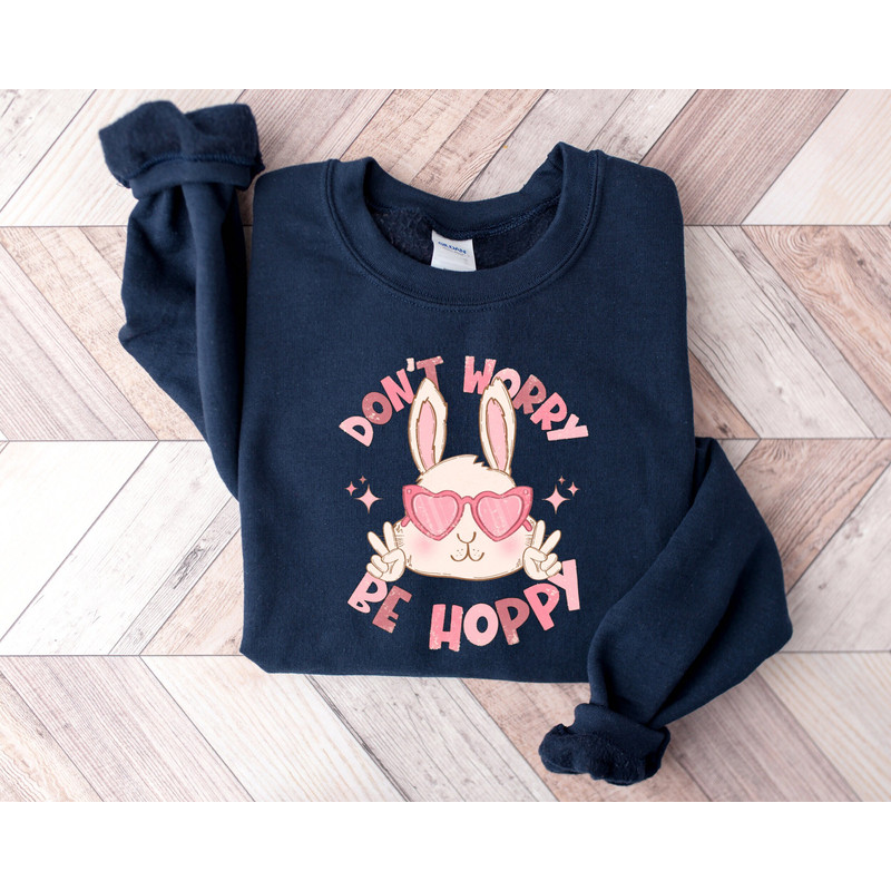 Happy Easter Day Sweatshirt, Don't Worry Be Hoppy, Easter Bunny Shirt, Easter Sweatshirt, Easter Girl, Funny Easter Shirt, Easter Gift 1.jpg