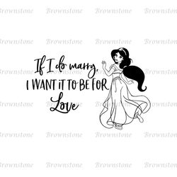 If I Do Many I Want It To Be For Love Jasmine Princess SVG