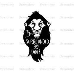 I'm Surrounded By Idiots Mufasa SVG