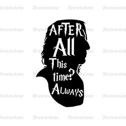 After All This Time Always Severus Snape Head SVG Vector Cut Files