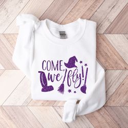come we fly sweatshirt, halloween 2023 shirt, sanderson sisters, hocus shirt, halloween funny tee, fall clothing,come we