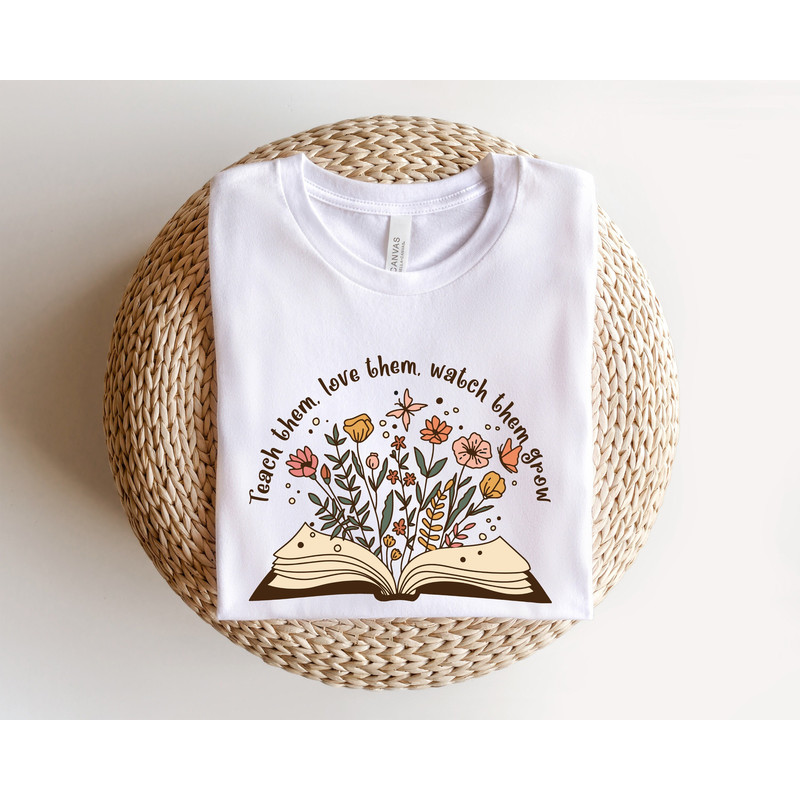 Teach Them Love Them Watch Them Grow, Teacher Appreciation Shirt, Teacher Life Shirt, Teacher Crewneck, Teacher Gifts,Mom Teacher Tee, Teach 1.jpg